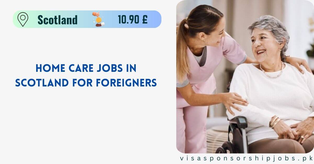 Home Care Jobs in Scotland for Foreigners