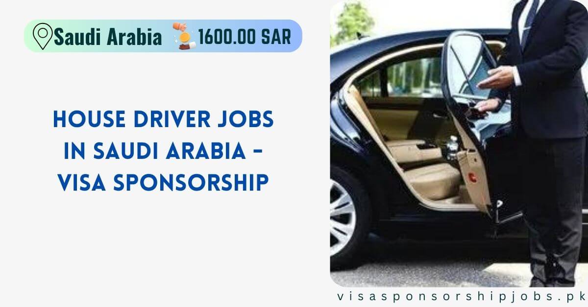 House Driver Jobs in Saudi Arabia - Visa Sponsorship