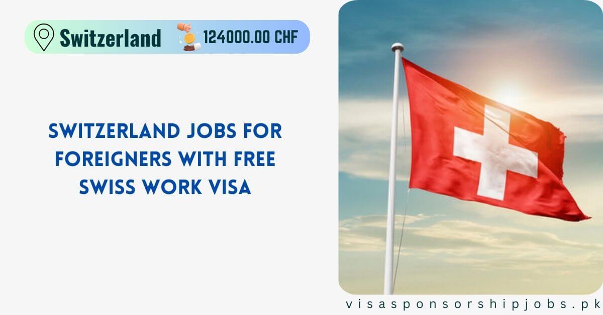 Switzerland Jobs for Foreigners with free Swiss Work VISA