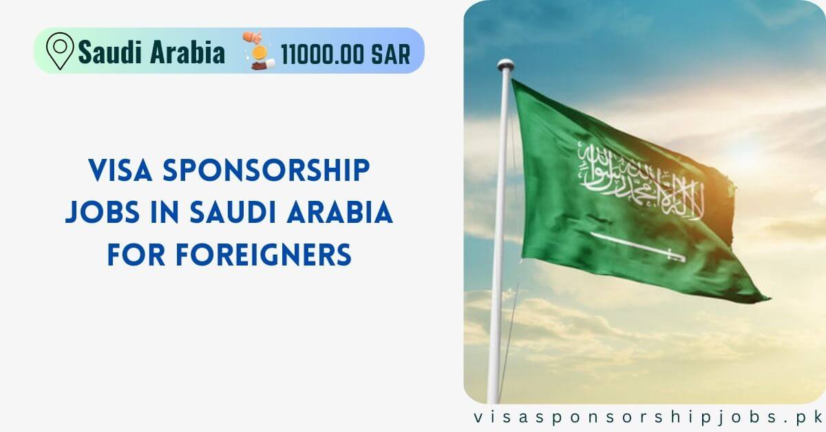 Visa Sponsorship Jobs in Saudi Arabia for Foreigners