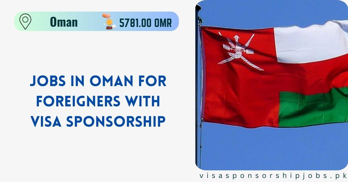 Jobs in Oman with Visa Sponsorship For Foreigners