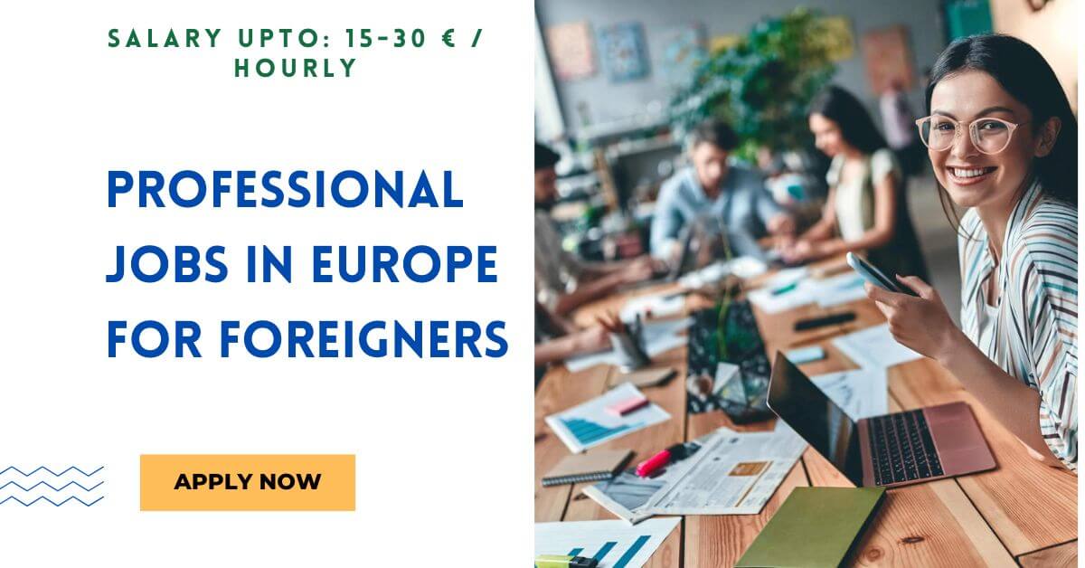 Professional Jobs in Europe for Foreigners