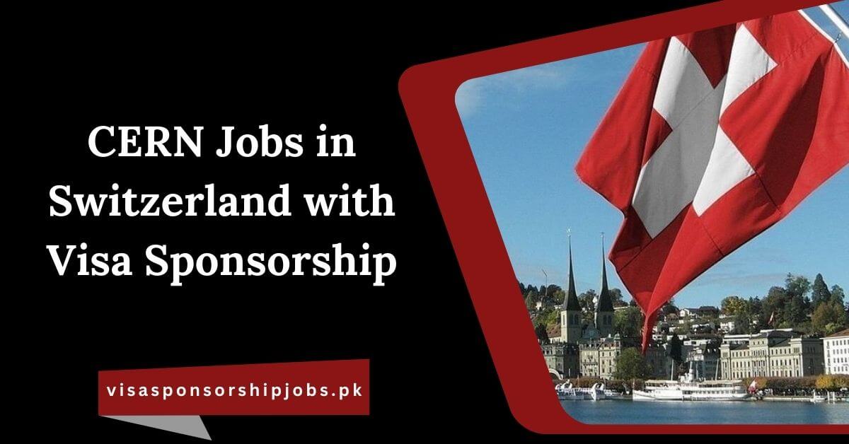 CERN Jobs in Switzerland with Visa Sponsorship