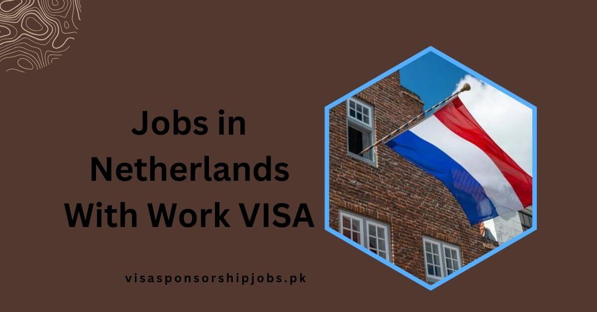 Jobs in Netherlands With Work VISA