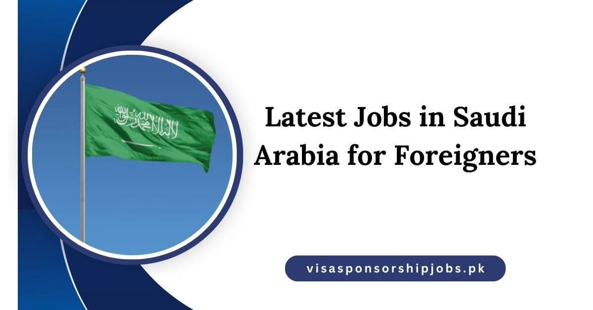 Latest Jobs in Saudi Arabia for Foreigners
