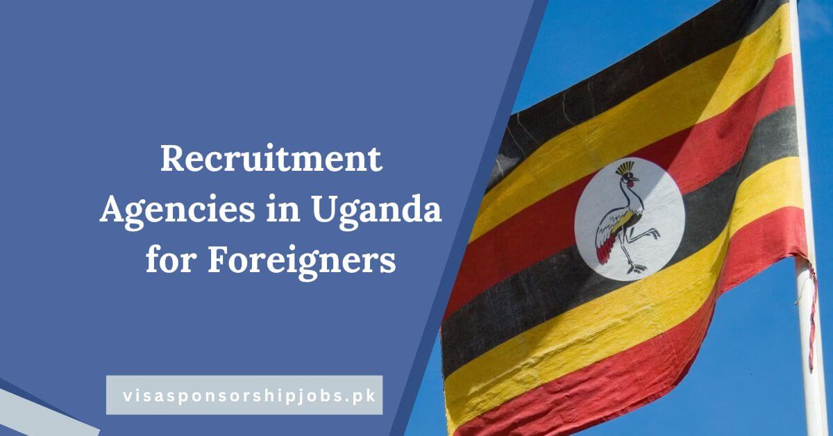 Recruitment Agencies in Uganda for Foreigners