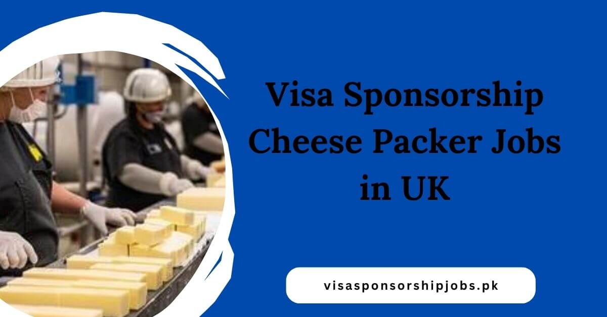 Visa Sponsorship Cheese Packer Jobs in UK
