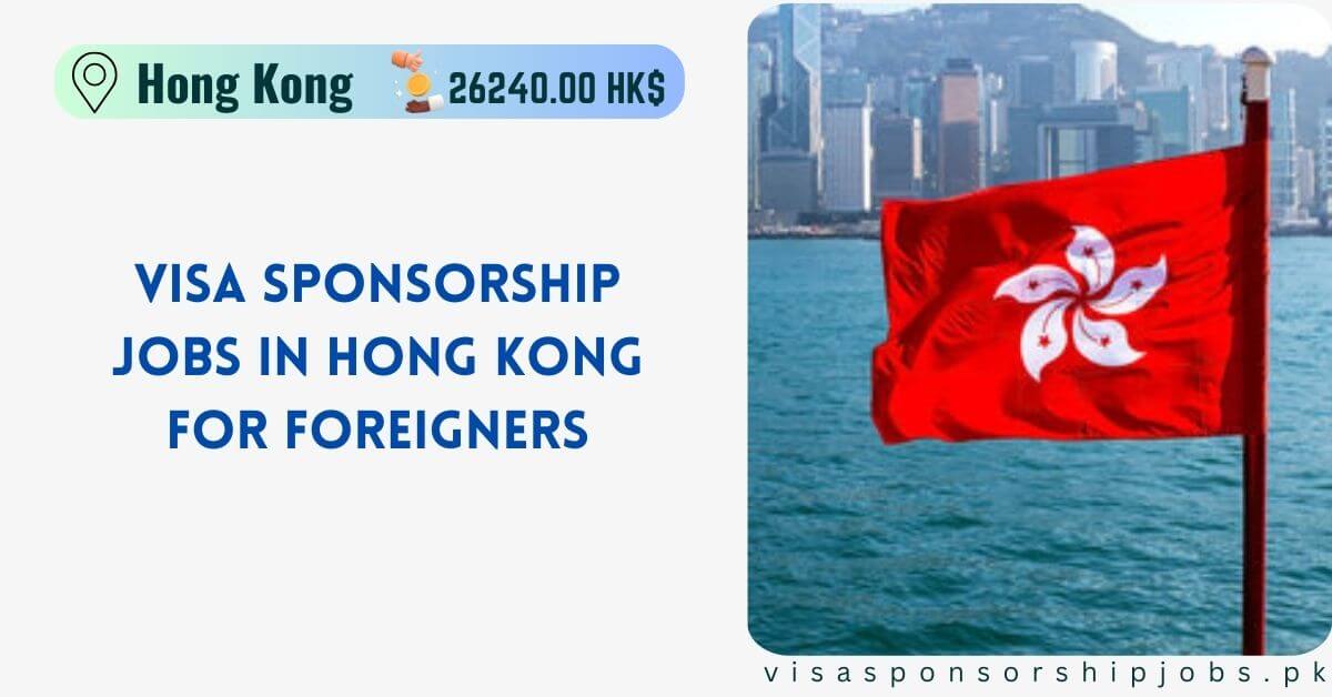 Visa Sponsorship Jobs in Hong Kong for Foreigners