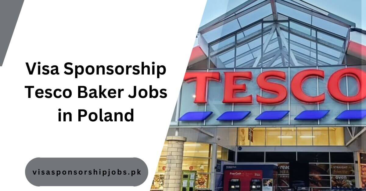 Visa Sponsorship Tesco Baker Jobs in Poland