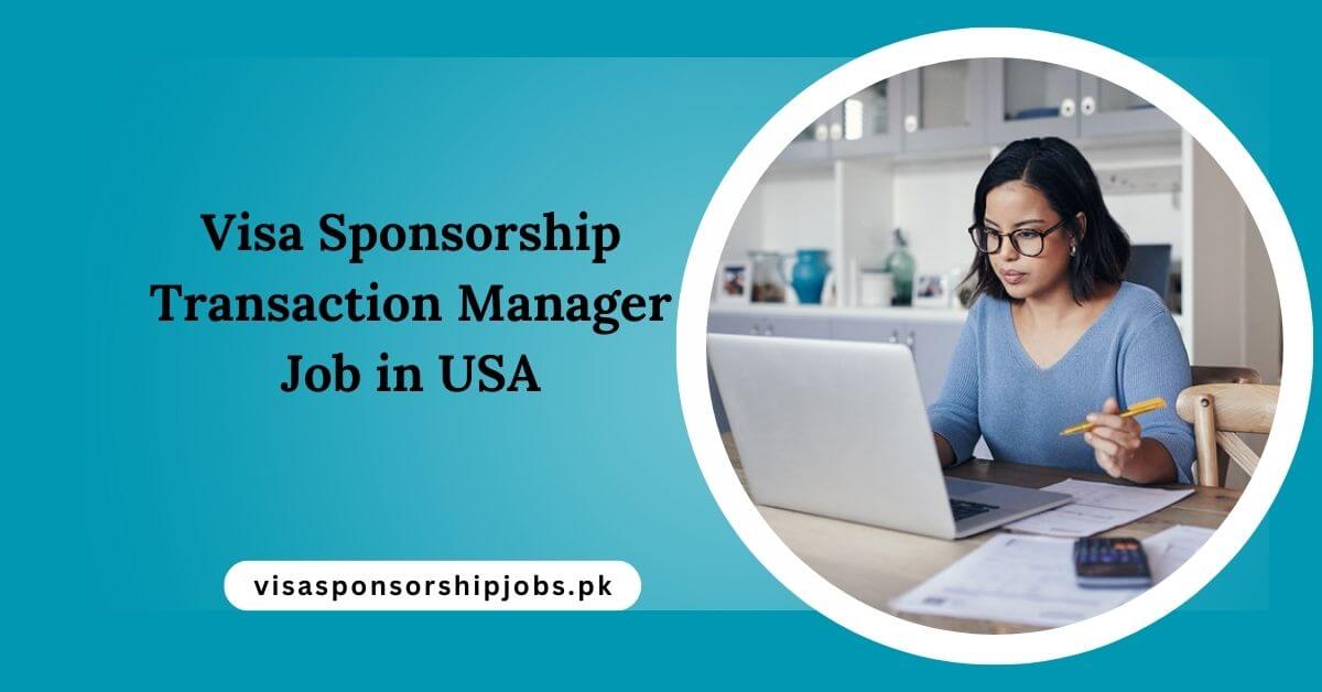 Visa Sponsorship Transaction Manager Job in USA