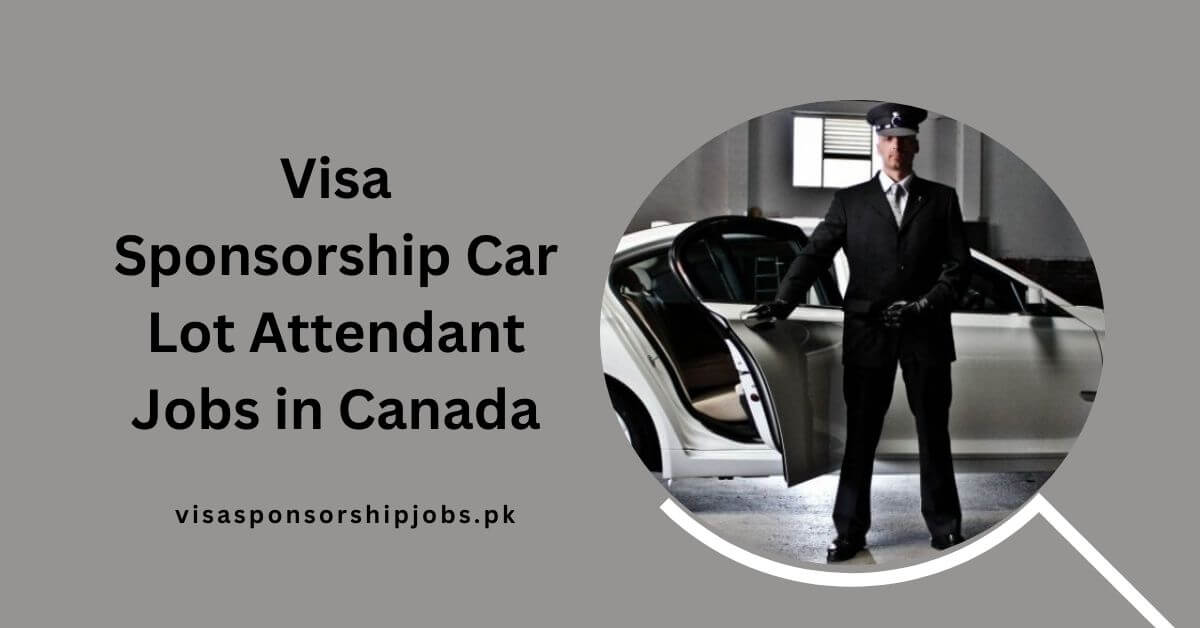 Visa Sponsorship Car Lot Attendant Jobs in Canada