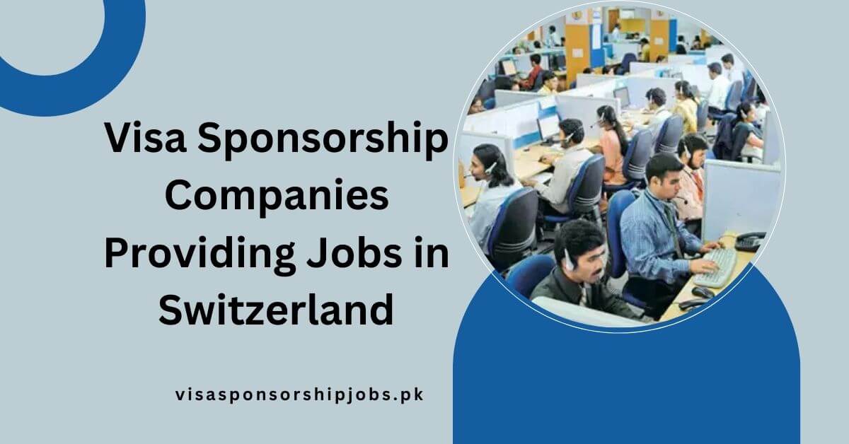 Visa Sponsorship Companies Providing Jobs in Switzerland