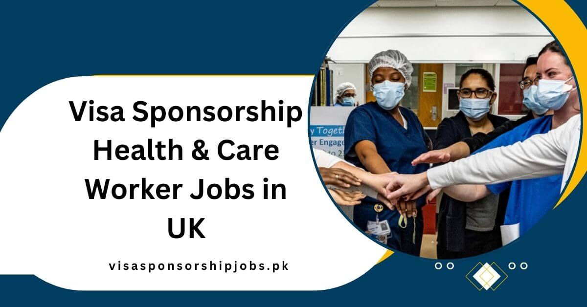 Visa Sponsorship Health & Care Worker Jobs in UK