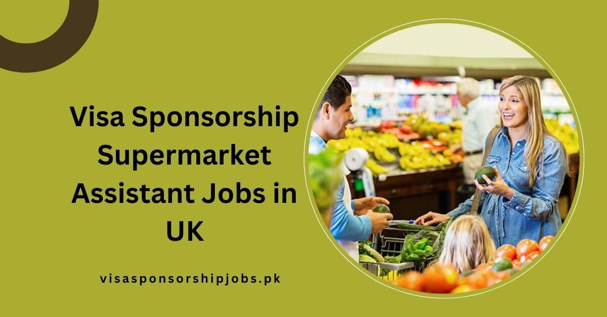 Visa Sponsorship Supermarket Assistant Jobs in UK