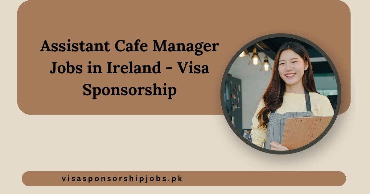 Assistant Cafe Manager Jobs in Ireland - Visa Sponsorship