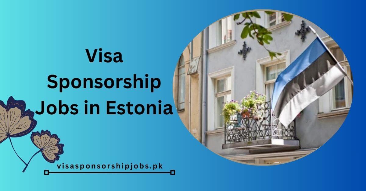 Visa Sponsorship Jobs in Estonia