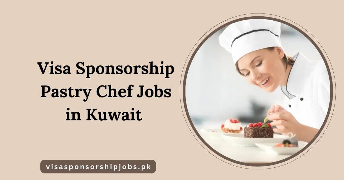 Visa Sponsorship Pastry Chef Jobs in Kuwait