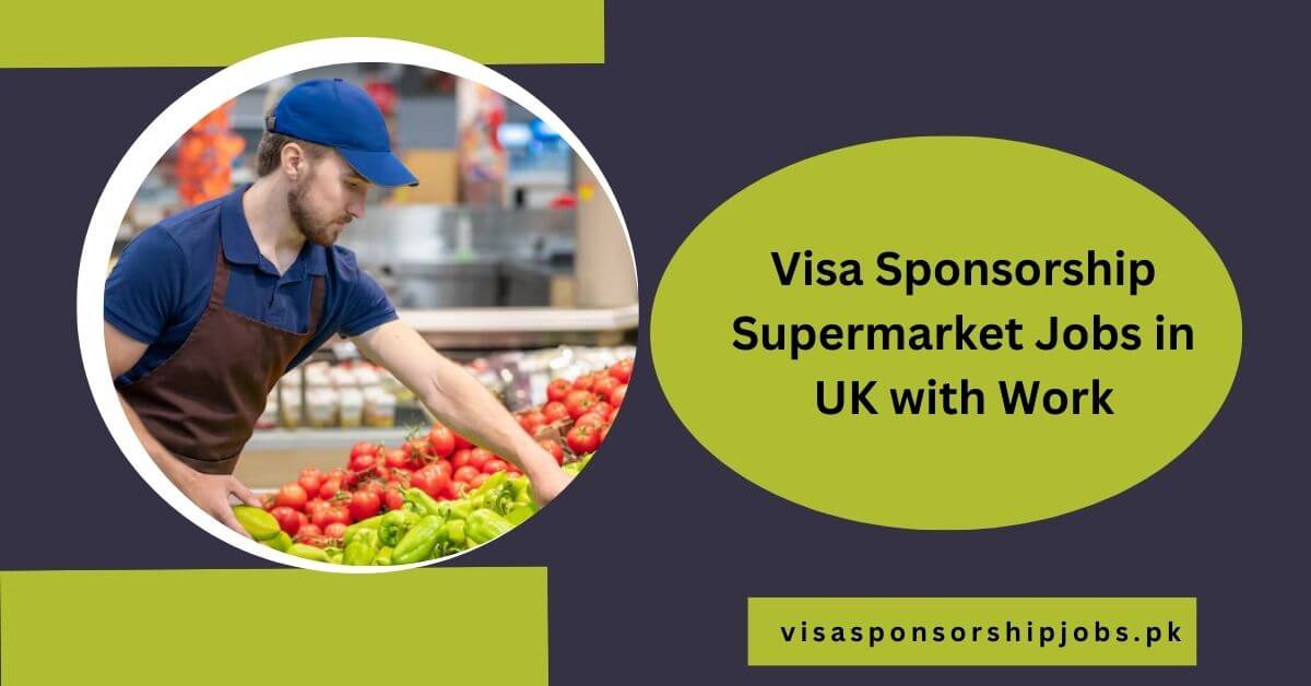 Visa Sponsorship Supermarket Jobs in UK with Work