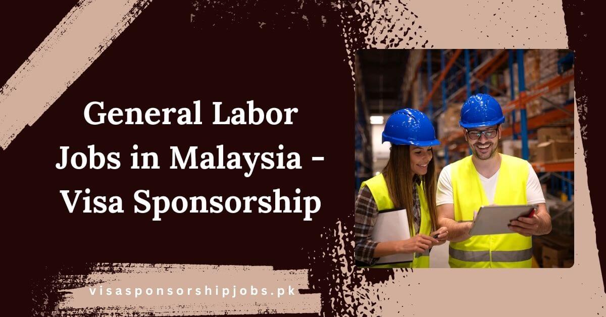 General Labor Jobs in Malaysia - Visa Sponsorship