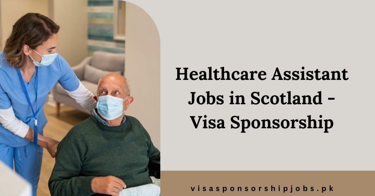 Healthcare Assistant Jobs in Scotland With Visa Sponsorship