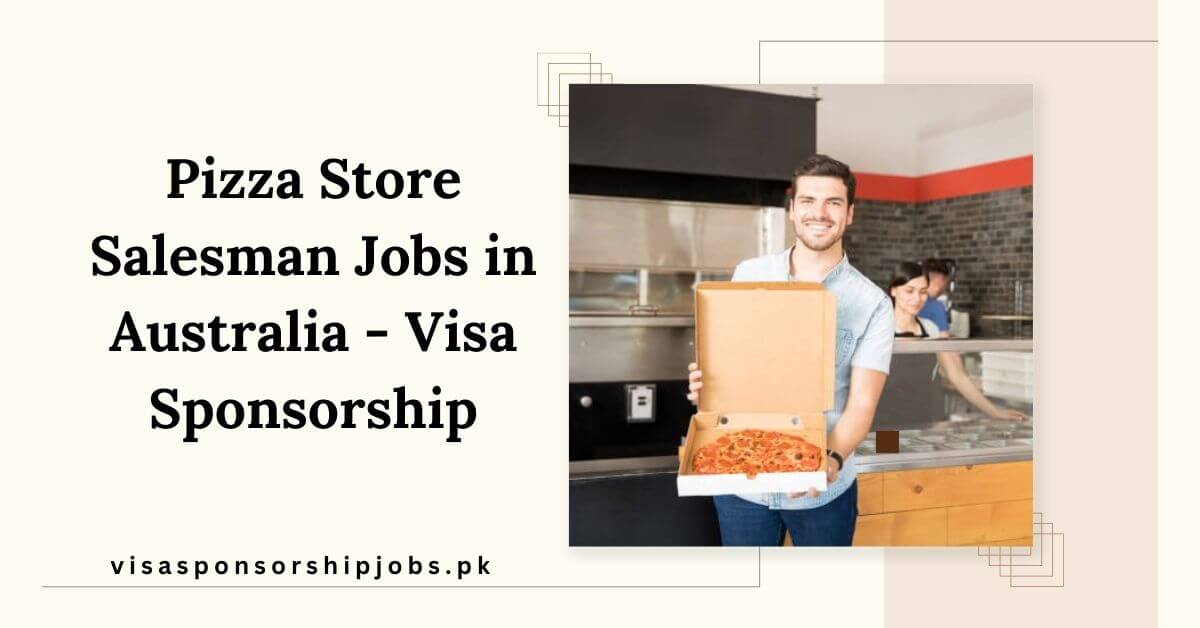 Pizza Store Salesman Jobs in Australia - Visa Sponsorship