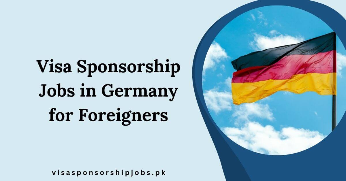 Visa Sponsorship Jobs in Germany for Foreigners