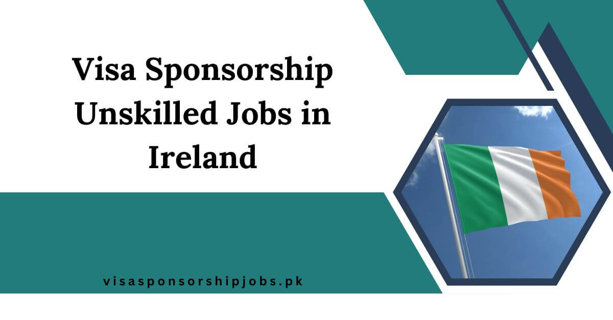 Visa Sponsorship Unskilled Jobs in Ireland