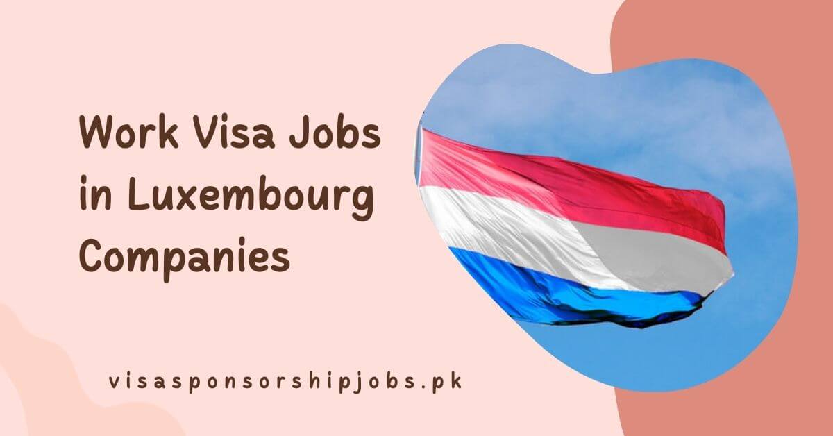 Work Visa Jobs in Luxembourg Companies