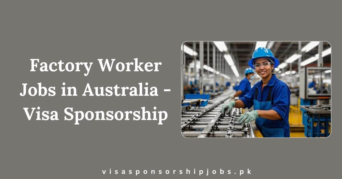 Factory Worker Jobs in Australia - Visa Sponsorship