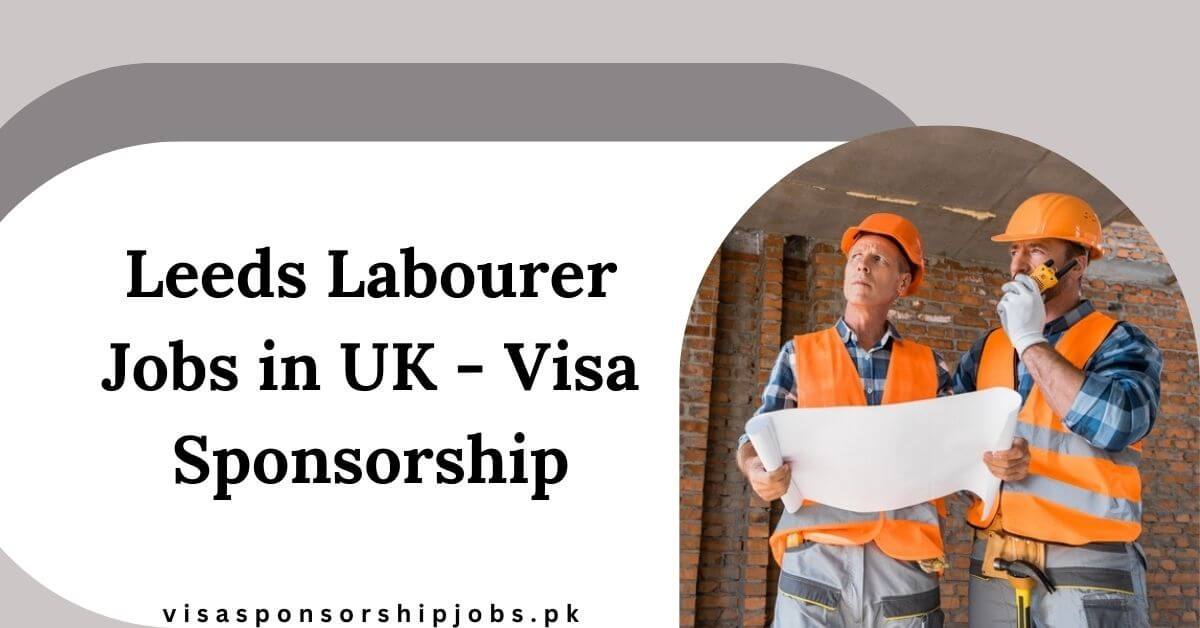 Leeds Labourer Jobs in UK - Visa Sponsorship