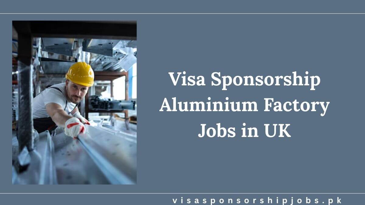 Visa Sponsorship Aluminium Factory Jobs in UK