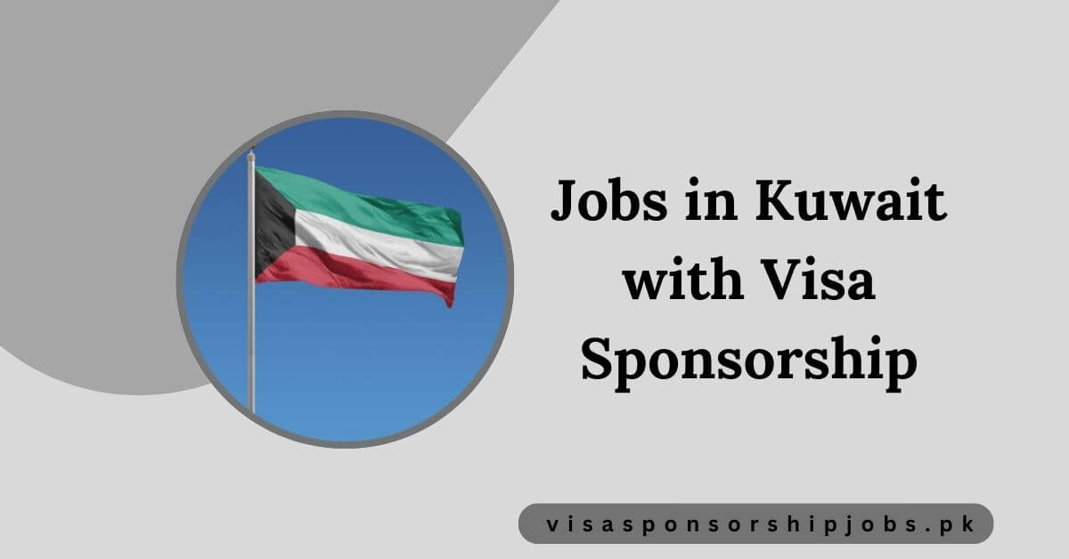 Jobs in Kuwait with Visa Sponsorship