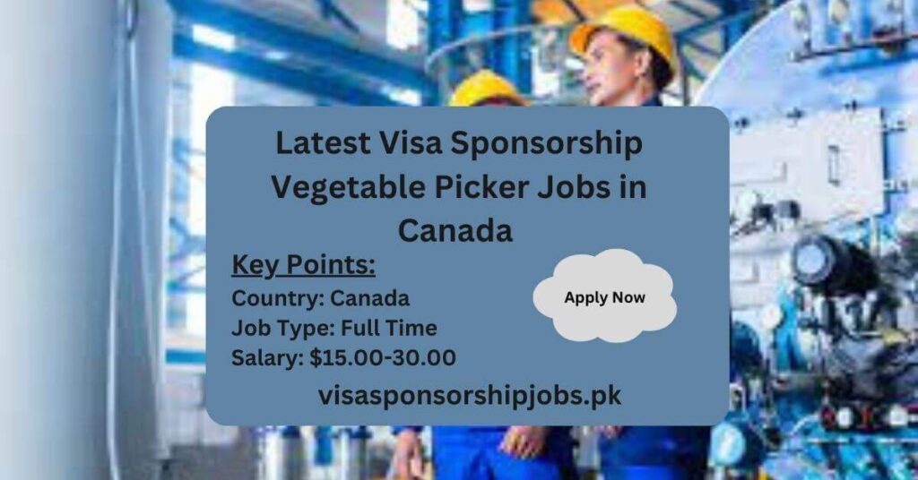 Latest Visa Sponsorship Vegetable Picker Jobs in Canada
