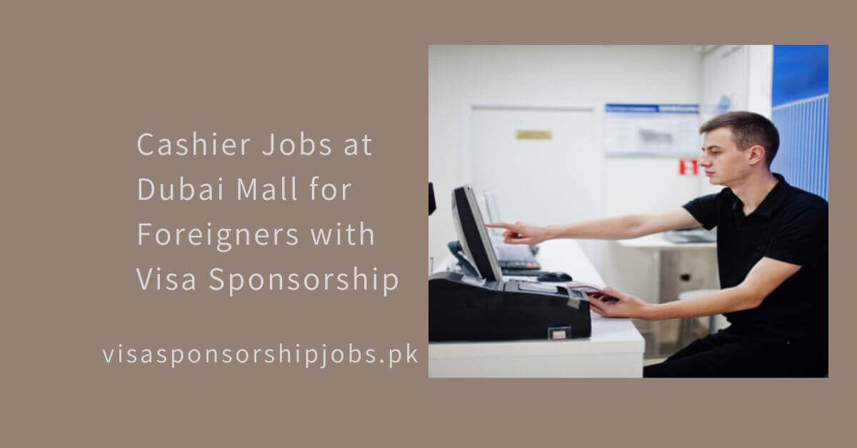 Cashier Jobs at Dubai Mall for Foreigners with Visa Sponsorship