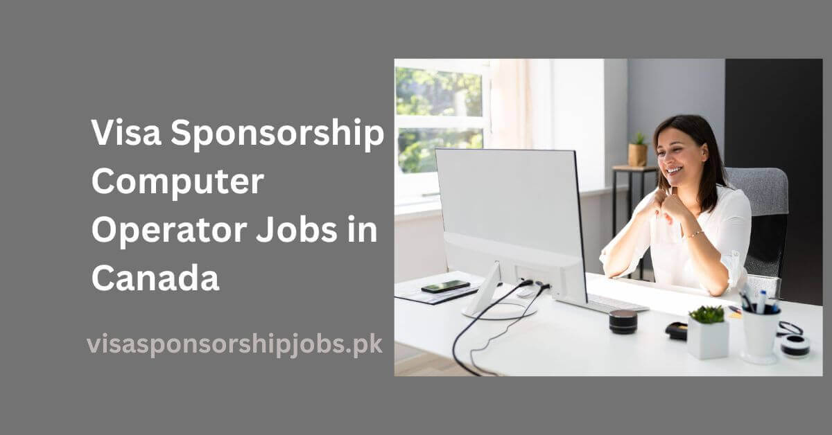 Visa Sponsorship Computer Operator Jobs in Canada