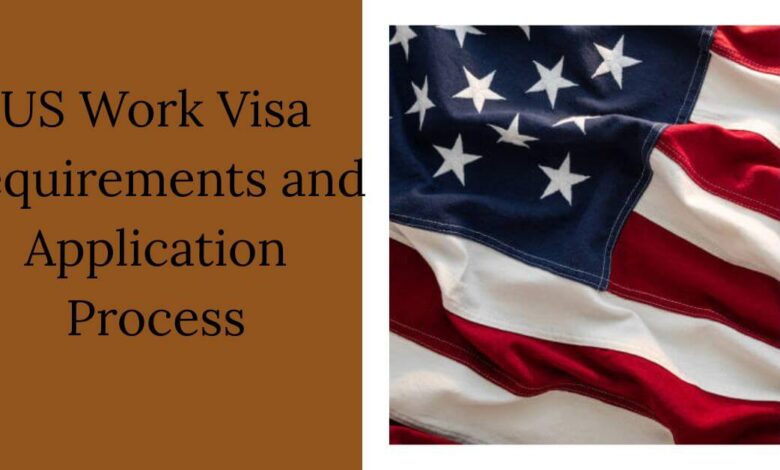 US Work Visa Requirements and Application Process