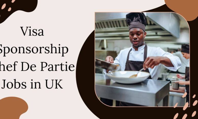 Visa Sponsorship Chef De Partie Jobs in UK