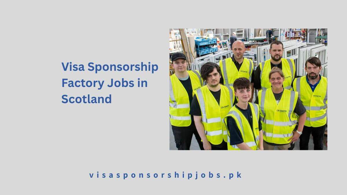 Visa Sponsorship Factory Jobs in Scotland