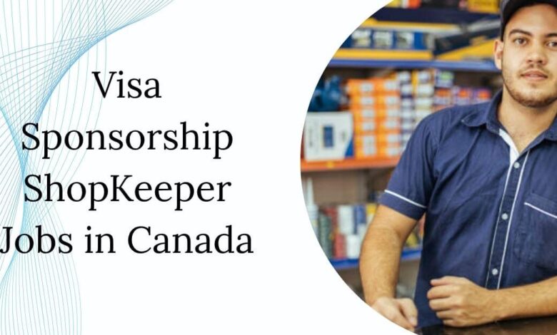 Visa Sponsorship ShopKeeper Jobs in Canada