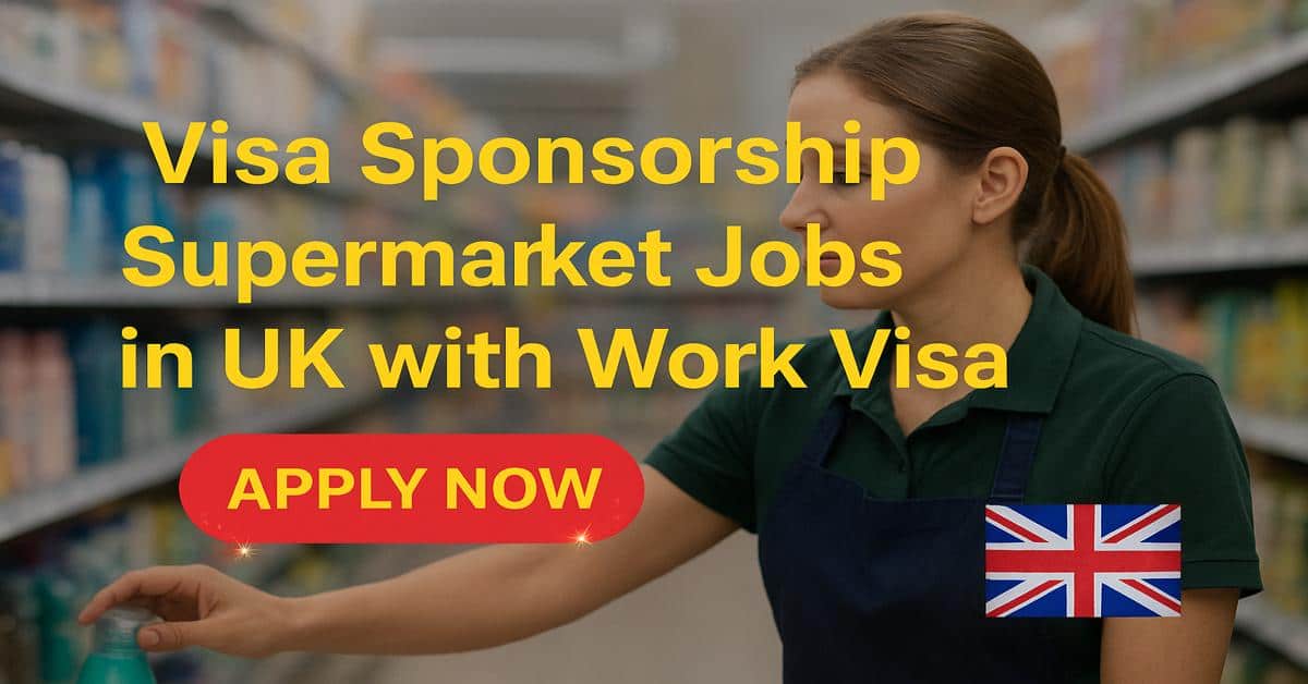 Visa Sponsorship Supermarket Jobs in UK with Work Visa