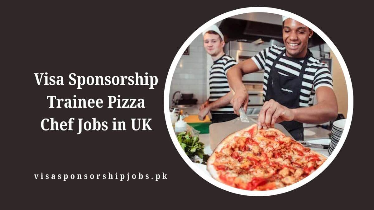 Visa Sponsorship Trainee Pizza Chef Jobs in UK