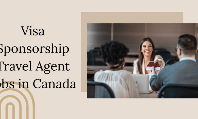 Visa Sponsorship Travel Agent Jobs in Canada