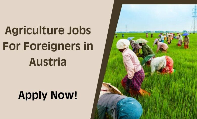 Agriculture Jobs For Foreigners in Austria