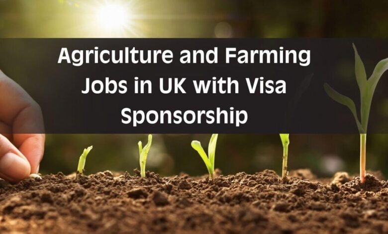 Agriculture and Farming Jobs in UK with Visa Sponsorship