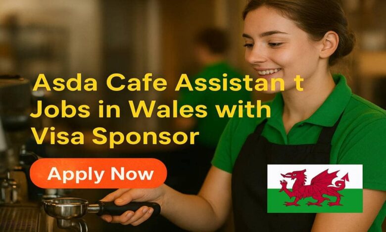 Asda Cafe Assistant Jobs in Wales with Visa Sponsor