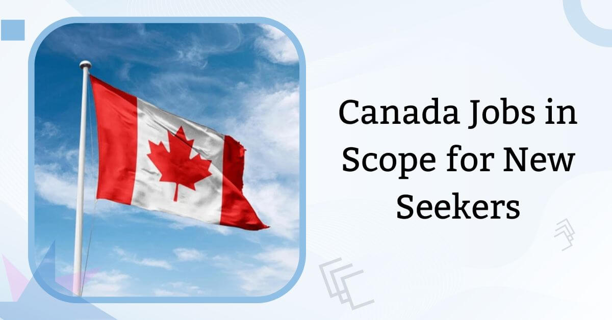 Canada Jobs in Scope for New Seekers