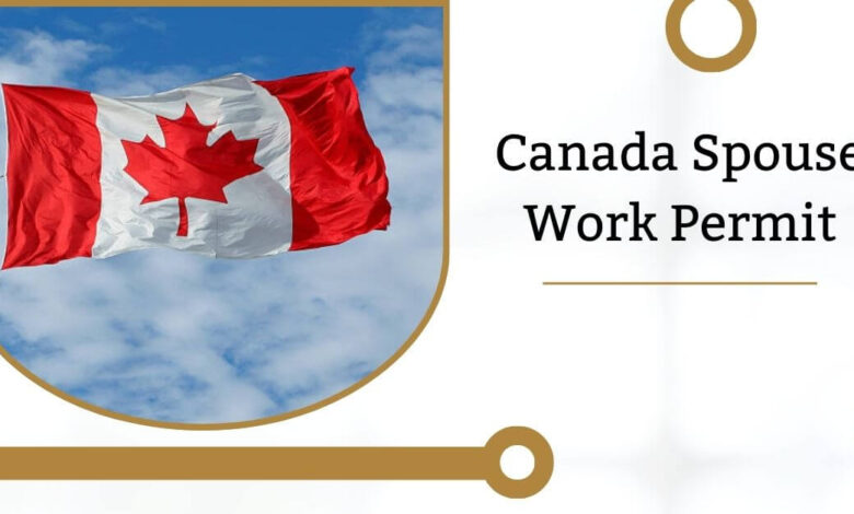 Canada Spouse Work Permit