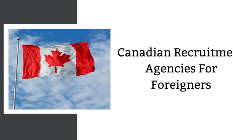 Canadian Recruitment Agencies For Foreigners