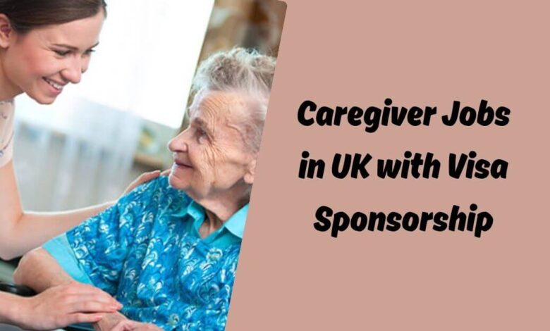 Caregiver Jobs in UK with Visa Sponsorship