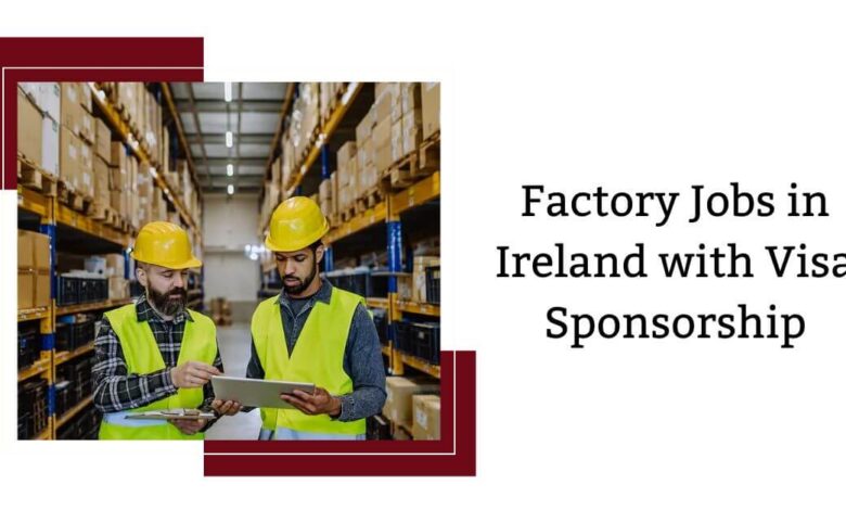 Factory Jobs in Ireland with Visa Sponsorship